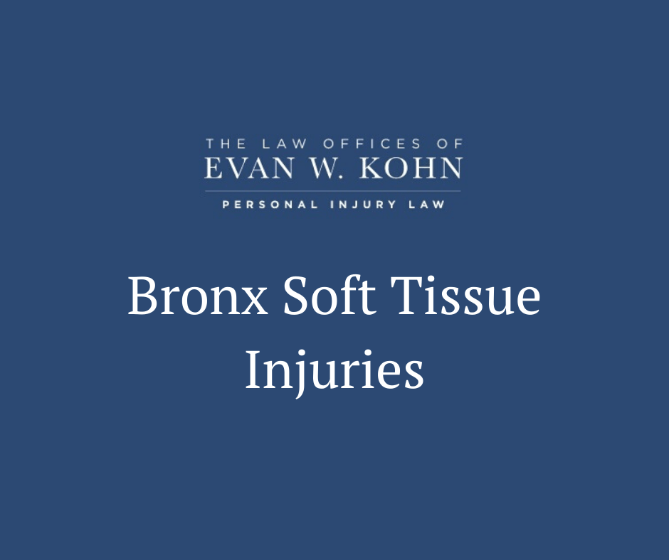 Bronx Soft Tissue Injuries - Law Offices of Evan W. Kohn