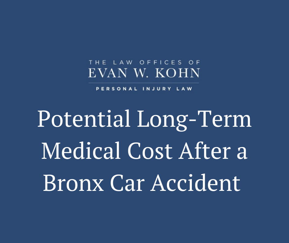 Potential Long-Term Medical Cost After a Bronx Car Accident - Law Offices of Evan W. Kohn