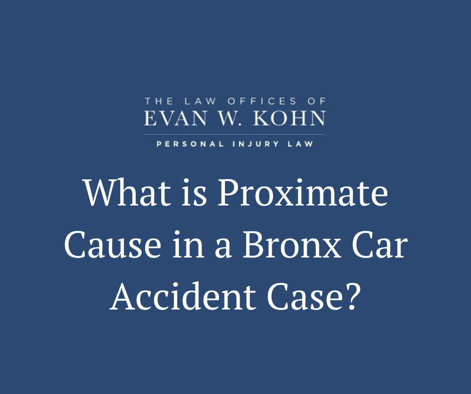 What is Proximate Cause in a Bronx Car Accident Case - Law Offices of Evan W. Kohn