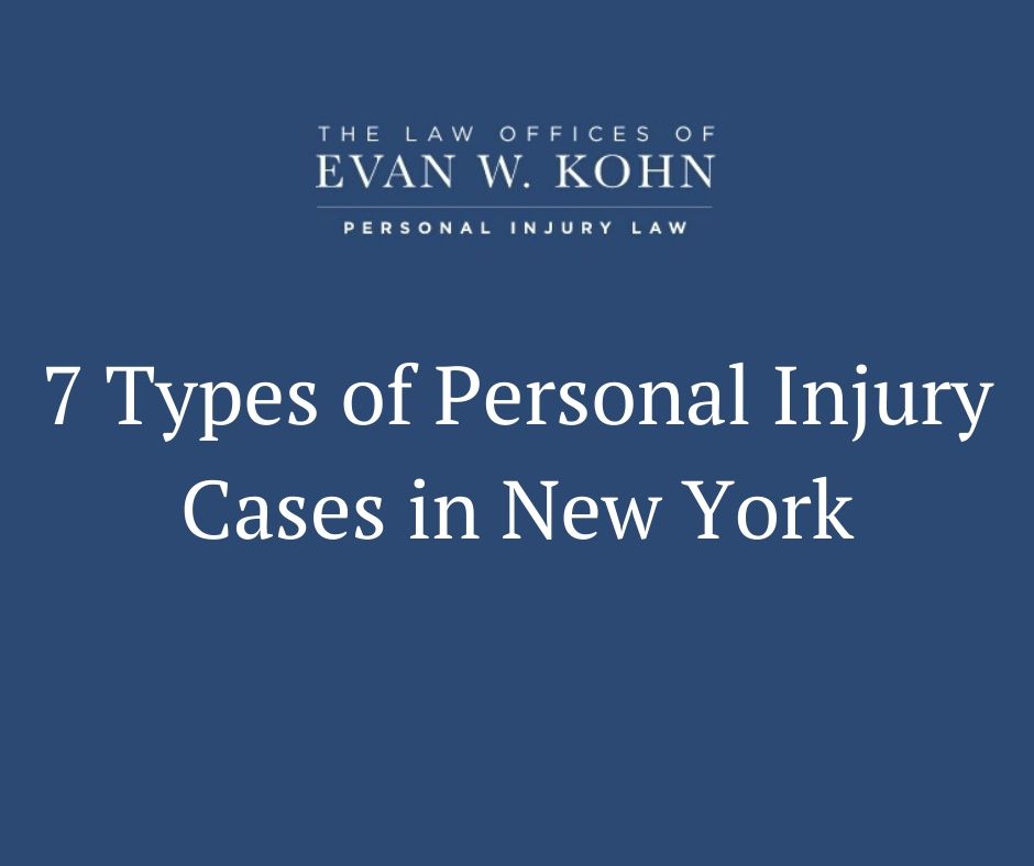 7 Types of Personal Injury Cases in New York - Law Offices of Evan W. Kohn