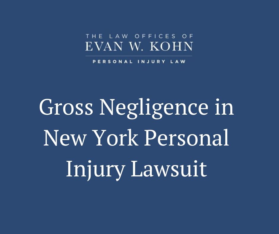 Gross Negligence in New York Personal Injury Lawsuit - Law Offices of Evan W. Kohn