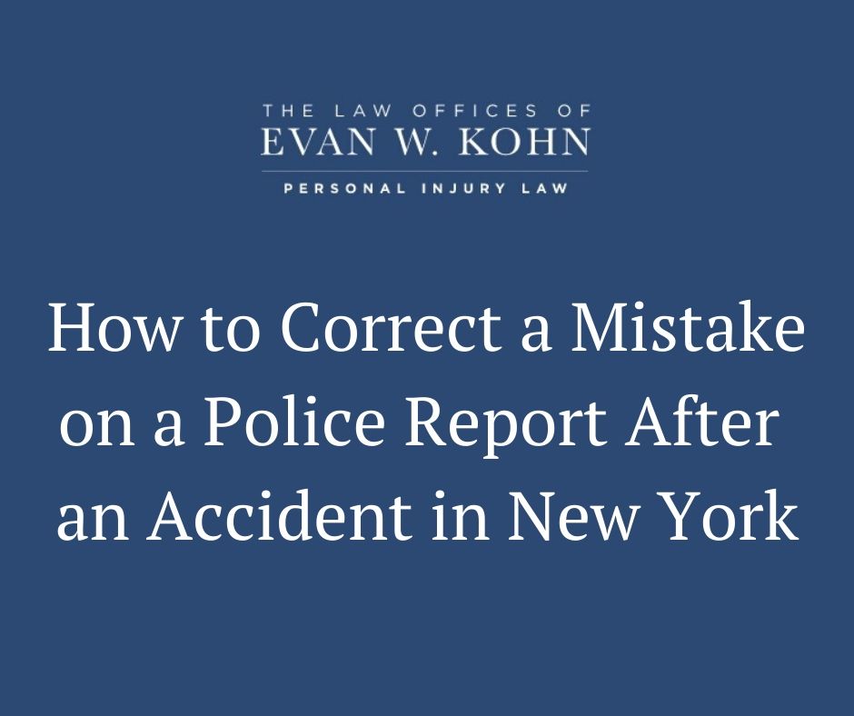 How to Correct a Mistake on a Police Report After an Accident in New York - Law Offices of Evan W. Kohn