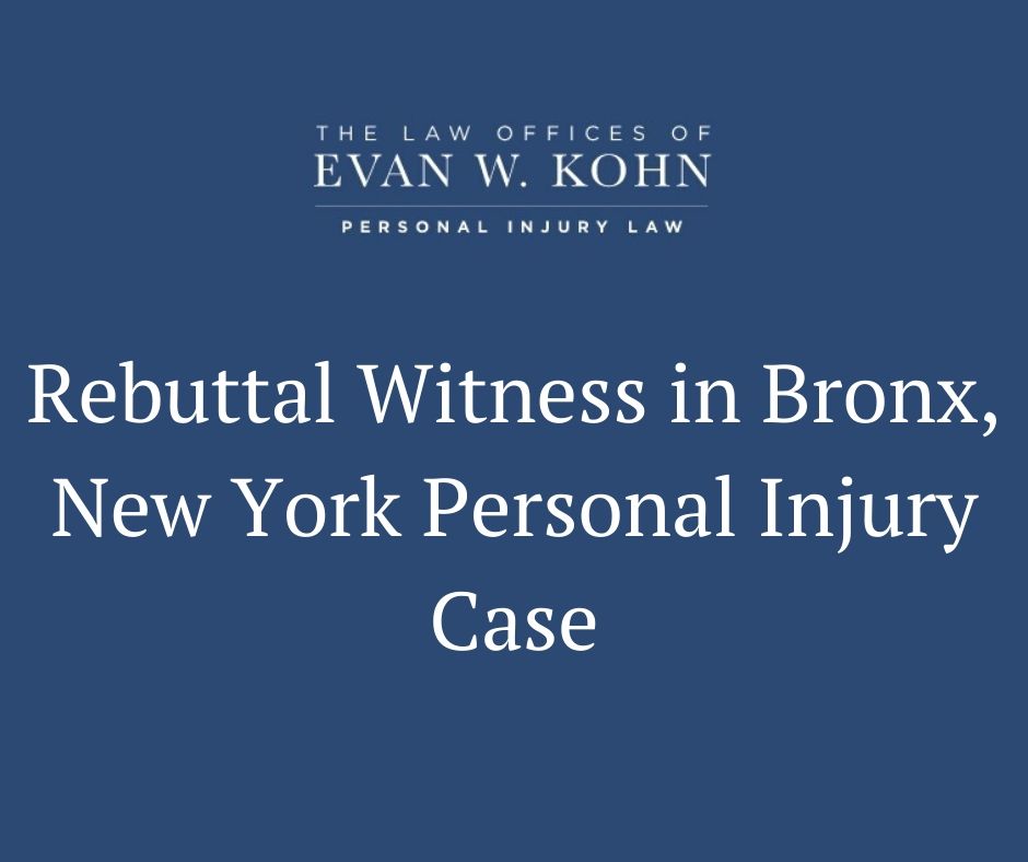 Rebuttal Witness in Bronx, New York Personal Injury Case