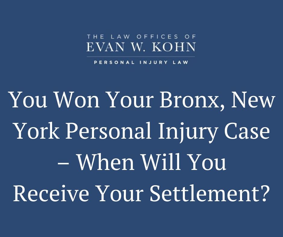 You Won Your Bronx, New York Personal Injury Case – When Will You Receive Your Settlement